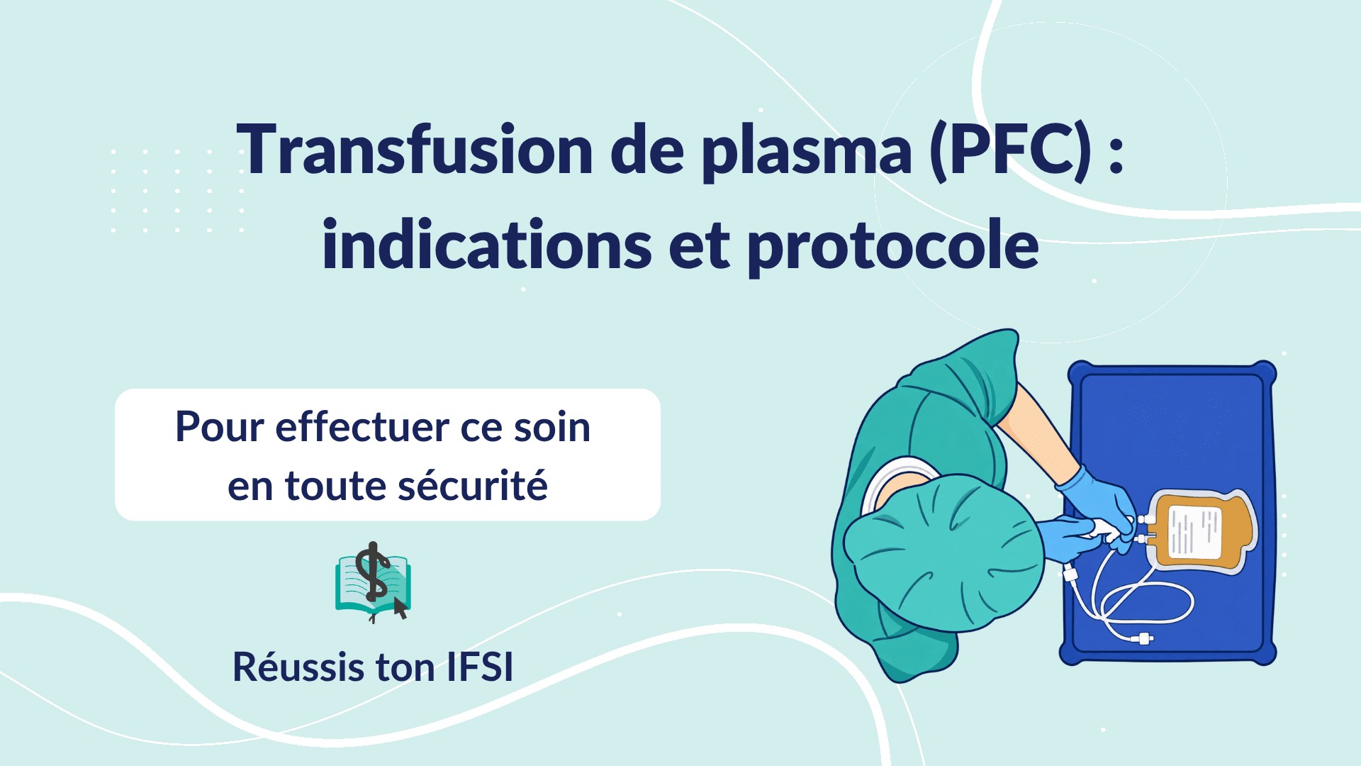 Transfusion de plasma (PFC) : indications et protocole pour réaliser ce soin infirmier en toute sécurité.